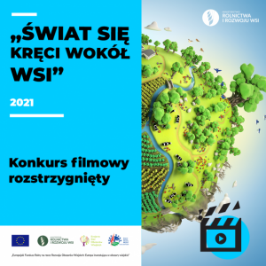 INFORMACJA O ROZSTRZYGNIĘCIU OGÓLNOPOLSKIEGO KONKURSU FILMOWEGO PN.: „ŚWIAT SIĘ KRĘCI WOKÓŁ WSI”