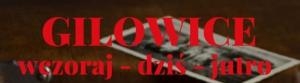 GILOWICE wczoraj - dziś - jutro.
