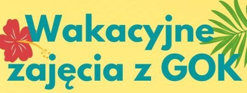 Wakacyjna oferta zajęć z GOK Gilowice - rozpoczynamy zapisy.