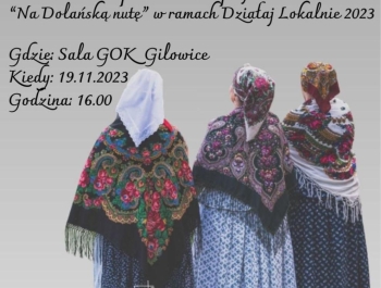 Regionalny Zespół DOLANIE oraz Gminny Ośrodek Kultury w Gilowicach zapraszają na podsumowanie projektu "NA DOLAŃSKĄ NUTĘ" - zdjęcie2