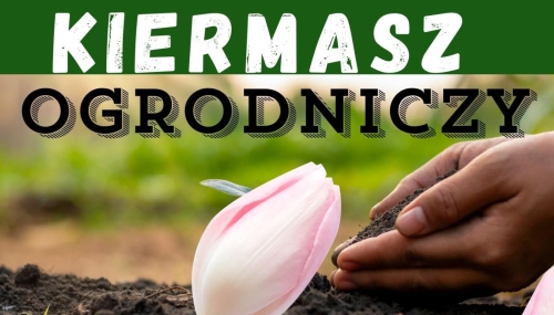 KIERMASZ OGRODNICZY - 11.05.2024 r.