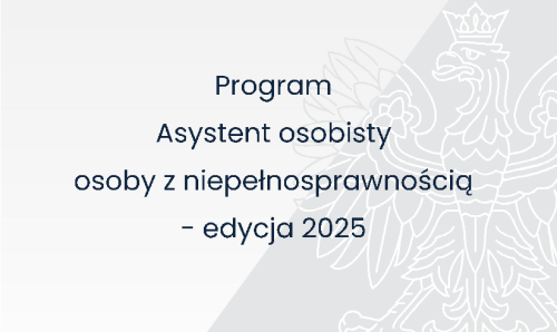 Zaproszenie do składania zgłoszeń do udziału w Programie „Asystent osobisty osoby z niepełnosprawnością” dla Jednostek Samorządu Terytorialnego – edycja 2025
