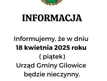 INFORMACJA - 18 kwietnia (piątek) Urząd Gminy Gilowice będzie nieczynny. - zdjęcie1
