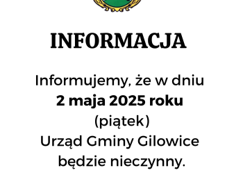 INFORMACJA - 2 maja 2025 r. Urząd Gminy Gilowice będzie nieczynny. - zdjęcie1